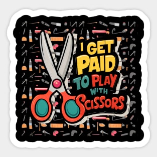 I Get Paid to Play with Scissors Hair Stylist Funny Sticker